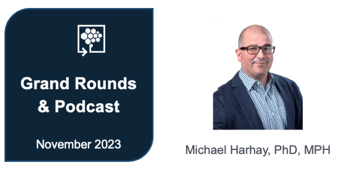 Graphic with a headshot of Dr. Michael Harhay from the shoulders up, next to the words "Grand Rounds & Podcast. November 2023"