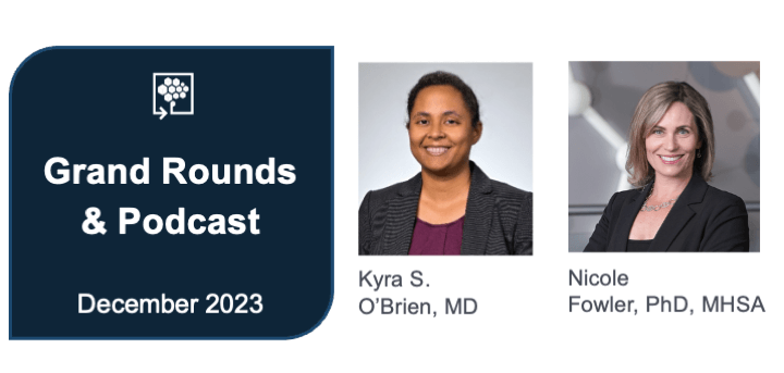 Graphic with headshots of Drs. O'Brien and Fowler from the shoulders up, next to the words "Grand Rounds & Podcast. December 2023"